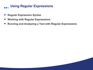 Using Regular Expressions Regular Expression Syntax  Working with Regular Expressions  Running and Analyzing a Test with Regular Expressions 