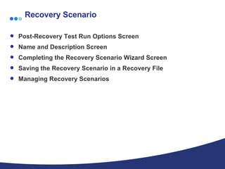 Recovery Scenario Post-Recovery Test Run Options Screen  Name and Description Screen  Completing the Recovery Scenario Wizard Screen  Saving the Recovery Scenario in a Recovery File  Managing Recovery Scenarios  