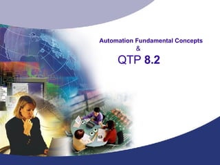 Automation Fundamental Concepts     &   QTP  8.2 