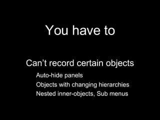 <ul><li>You have to </li></ul><ul><li>Can’t record certain objects </li></ul><ul><li>Auto-hide panels </li></ul><ul><li>Ob...