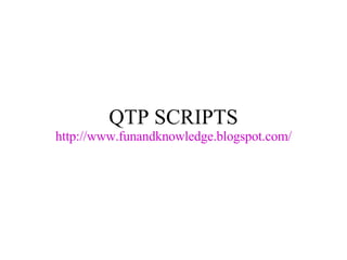 QTP SCRIPTS http://www.funandknowledge.blogspot.com/ 