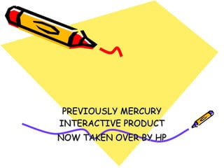PREVIOUSLY MERCURY INTERACTIVE PRODUCT NOW TAKEN OVER BY HP 