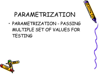 PARAMETRIZATION PARAMETRIZATION - PASSING MULTIPLE SET OF VALUES FOR TESTING 