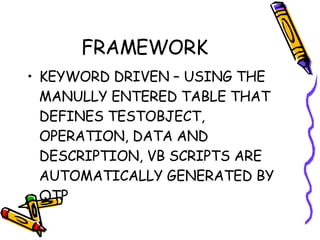 FRAMEWORK KEYWORD DRIVEN – USING THE MANULLY ENTERED TABLE THAT DEFINES TESTOBJECT, OPERATION, DATA AND DESCRIPTION, VB SCRIPTS ARE AUTOMATICALLY GENERATED BY QTP 