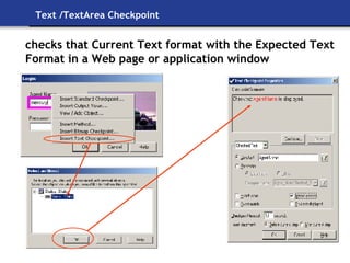 Text /TextArea Checkpoint checks that Current Text format with the Expected Text Format in a Web page or application window 