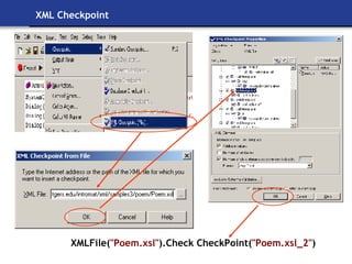 XML Checkpoint XMLFile( "Poem.xsl" ).Check CheckPoint( "Poem.xsl_2" ) 
