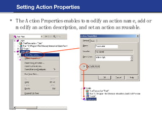 Setting Action Properties The Action Properties enables to modify an action name, add or modify an action description, and set an action as reusable. 