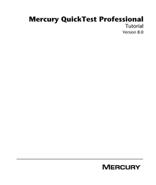 Mercury QuickTest Professional
                         Tutorial
                        Version 8.0
 