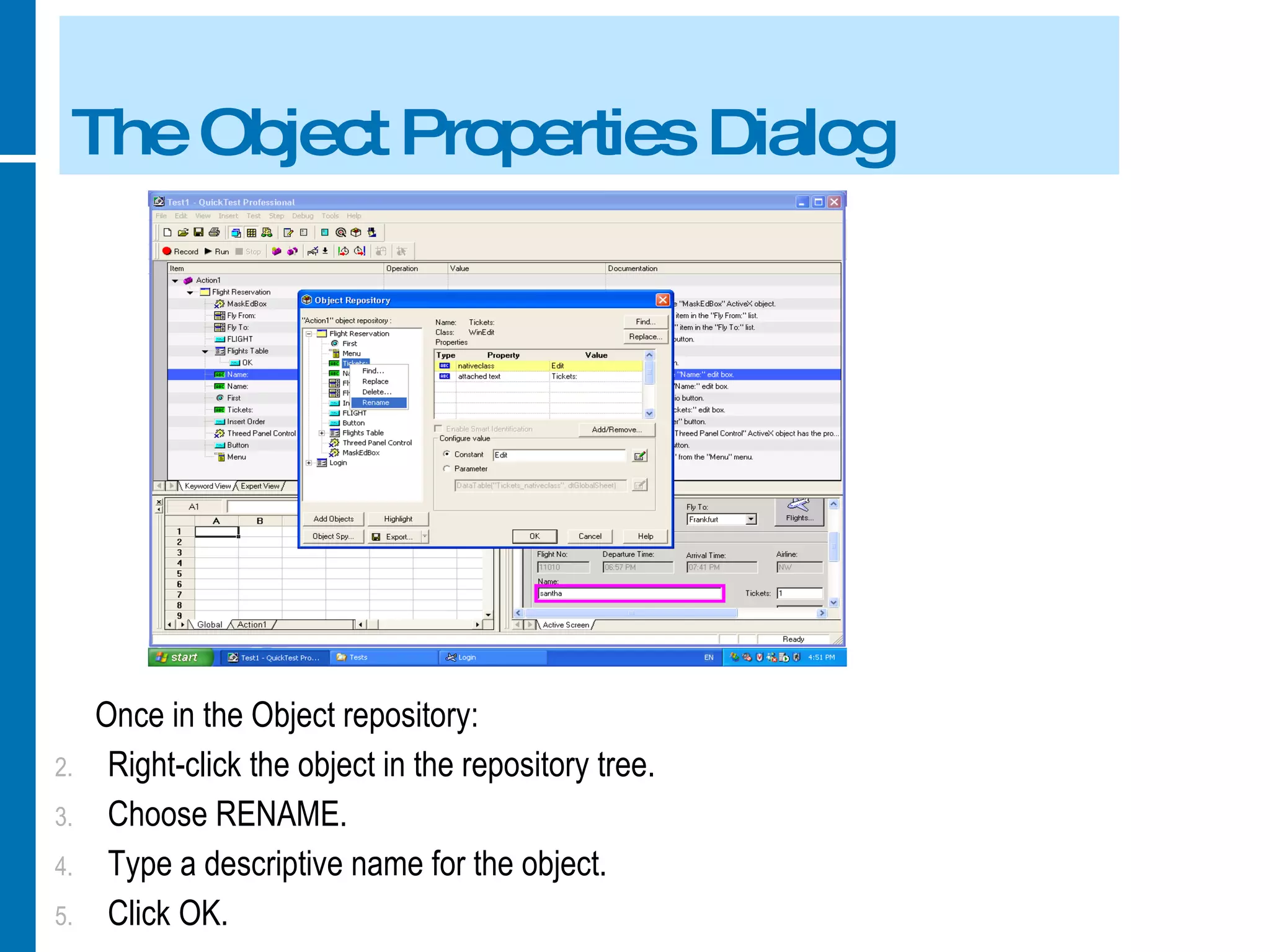The Object Properties Dialog Once in the Object repository: Right-click the object in the repository tree. Choose RENAME. Type a descriptive name for the object. Click OK. 