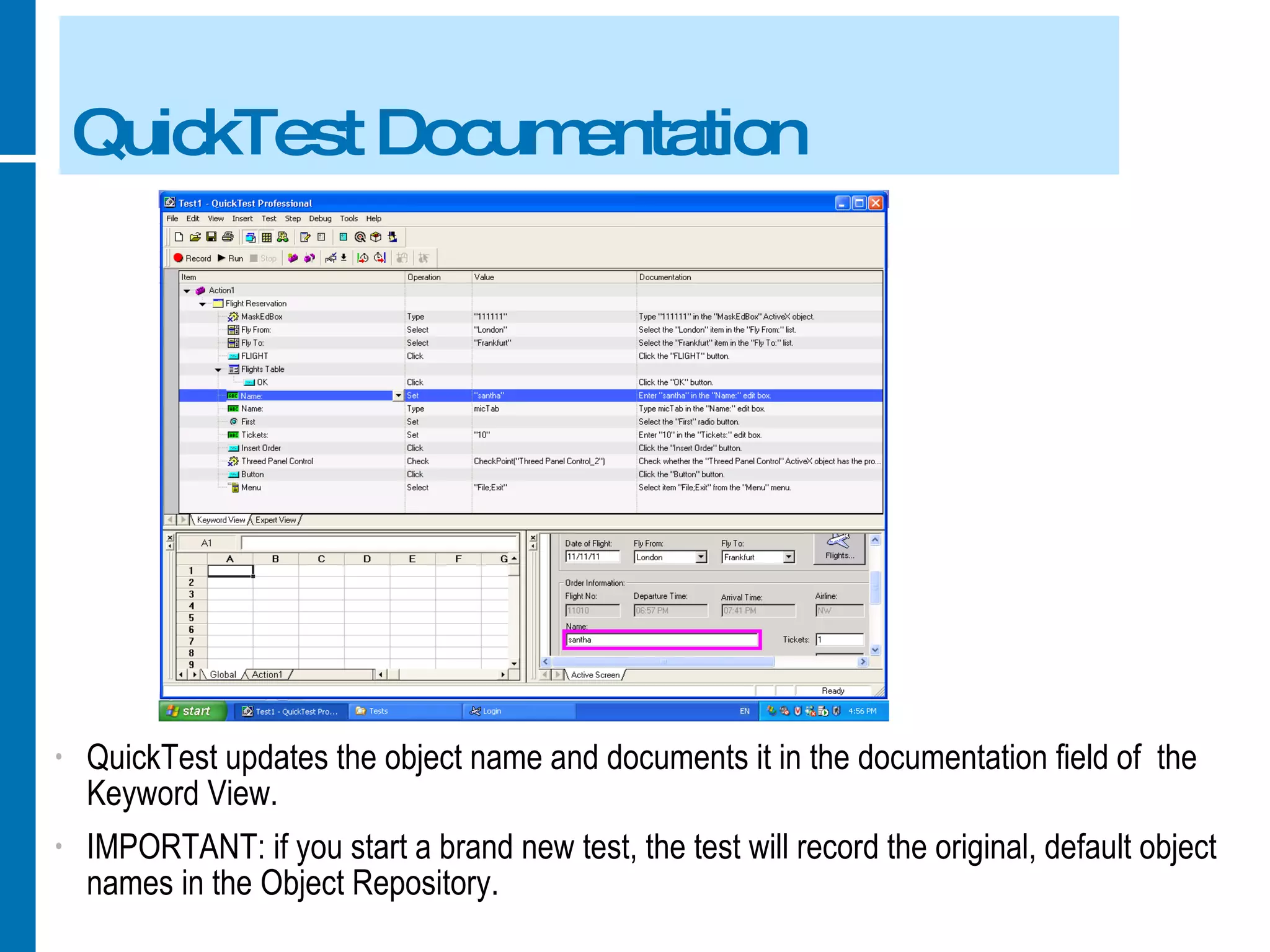 QuickTest Documentation QuickTest updates the object name and documents it in the documentation field of  the Keyword View. IMPORTANT: if you start a brand new test, the test will record the original, default object names in the Object Repository. 