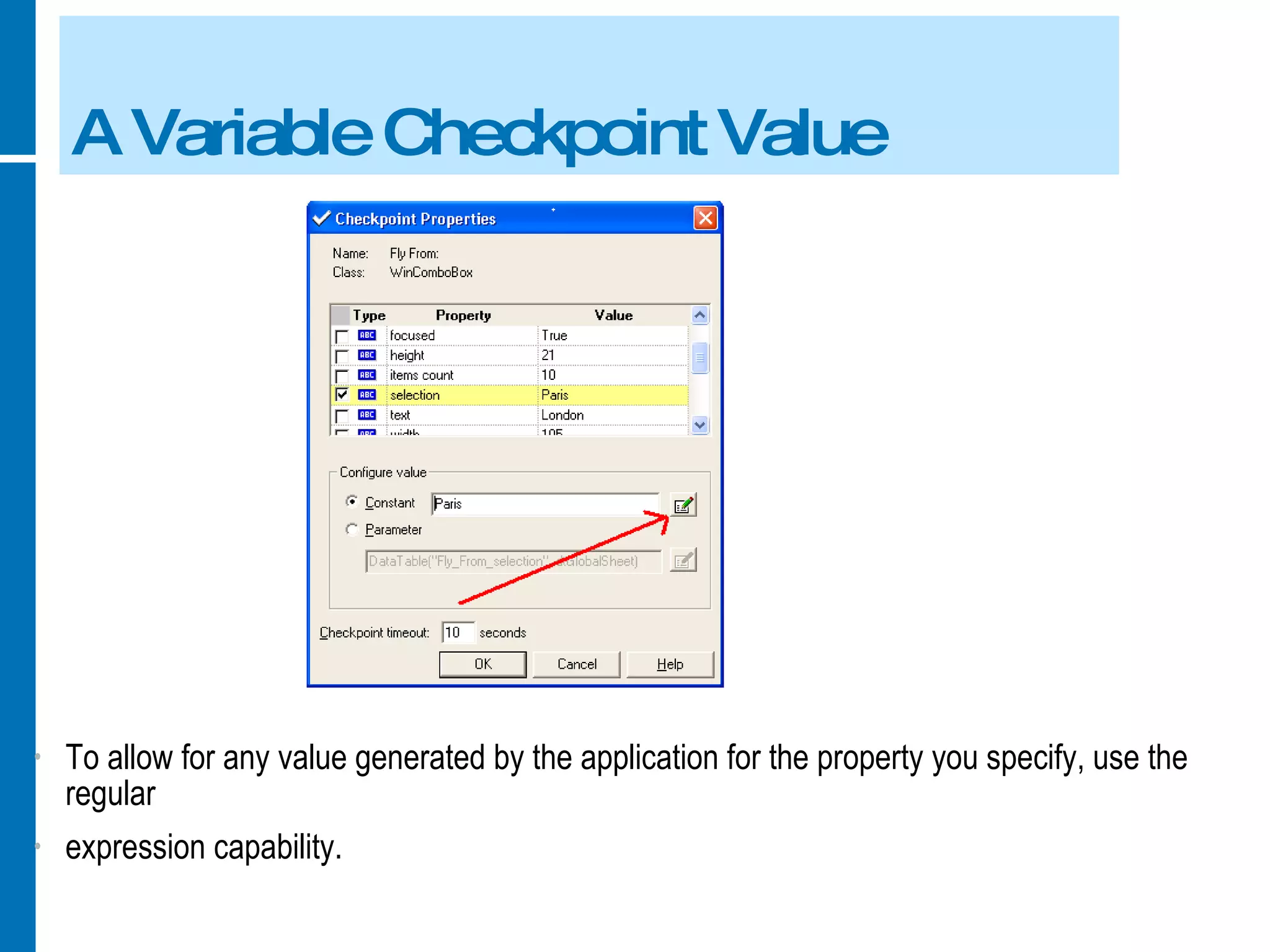 A Variable Checkpoint Value To allow for any value generated by the application for the property you specify, use the regular expression capability. 