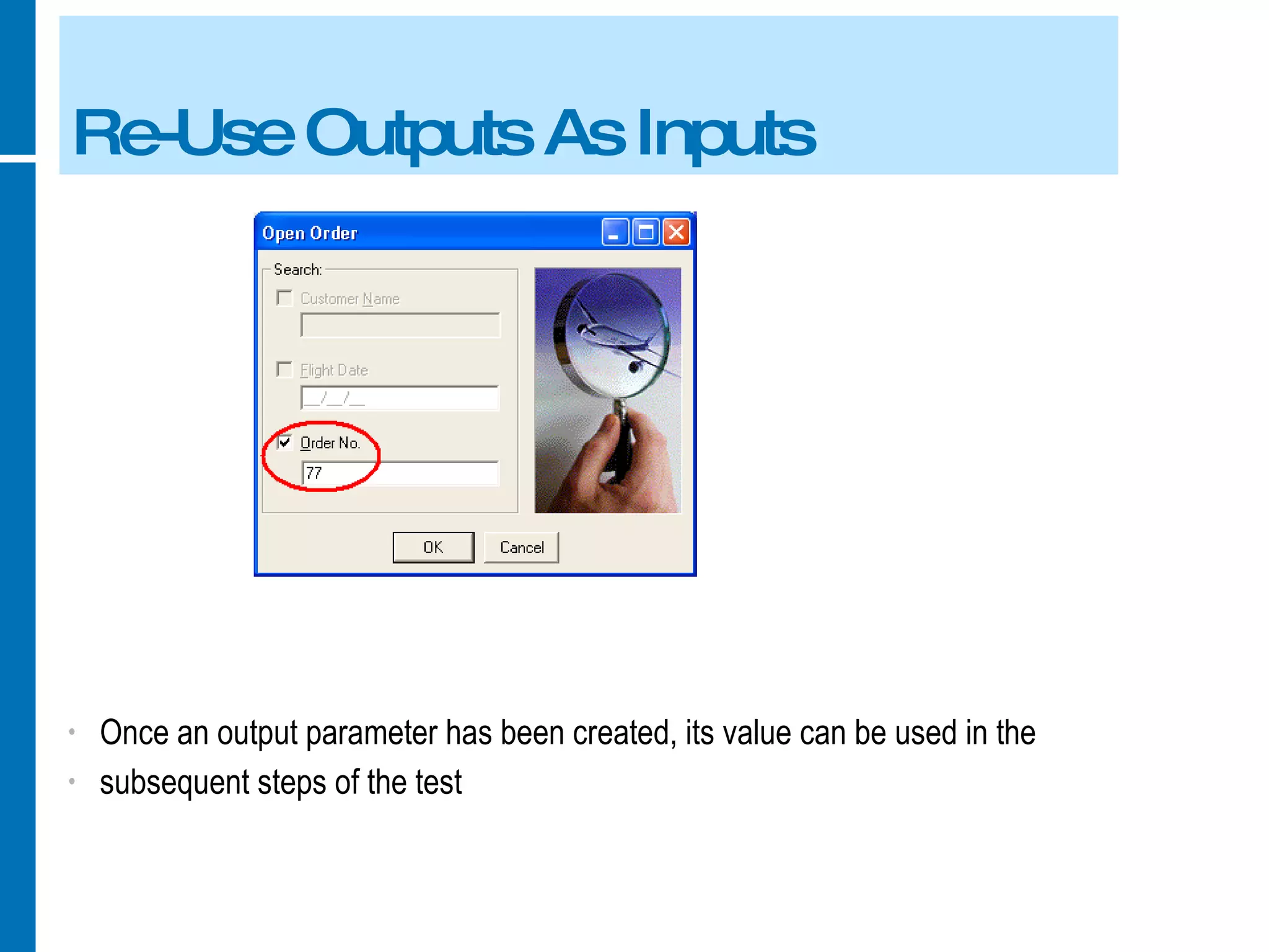 Re-Use Outputs As Inputs Once an output parameter has been created, its value can be used in the subsequent steps of the test 