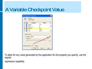 A Variable Checkpoint Value To allow for any value generated by the application for the property you specify, use the regular expression capability. 