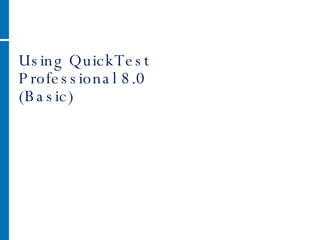Using QuickTest Professional 8.0 (Basic) 