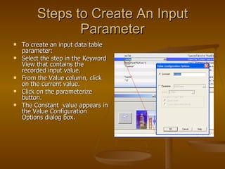 Steps to Create An Input Parameter <ul><li>To create an input data table parameter: </li></ul><ul><li>Select the step in t...