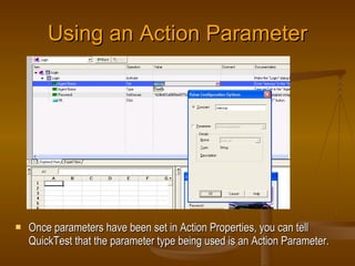 Using an Action Parameter <ul><li>Once parameters have been set in Action Properties, you can tell QuickTest that the para...