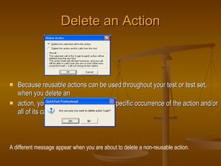 Delete an Action <ul><li>Because reusable actions can be used throughout your test or test set, when you delete an </li></...