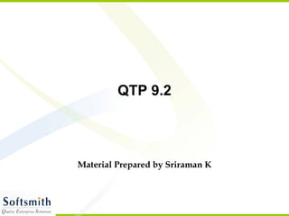 QTP 9.2 Material Prepared by   Sriraman K 