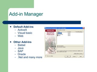Add-in Manager Default Add-ins ActiveX Visual basic Web Other Add-Ins Siebel Java SAP Oracle  .Net and many more 