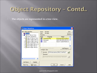 

The objects are represented in a tree view.

pgorantla.blogspot.com

 