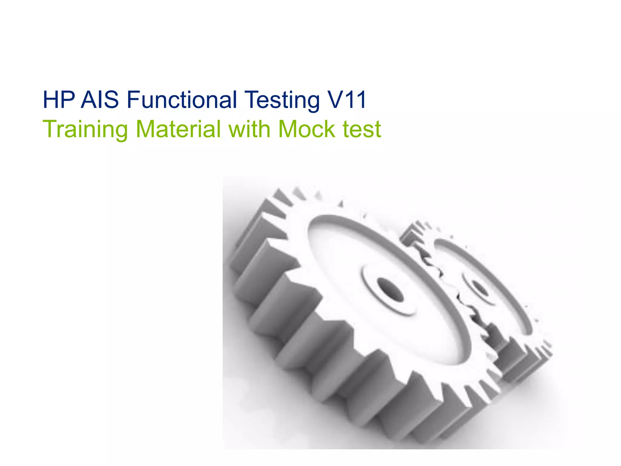HP AIS Functional Testing V11
Training Material with Mock test
 