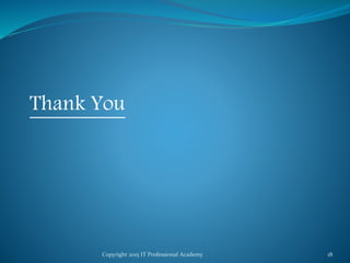 Copyright 2015 IT Professional Academy 18
Thank You
 