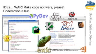 IDEs… WAR! Make code not wars, please!
Codemotion rulez!
 