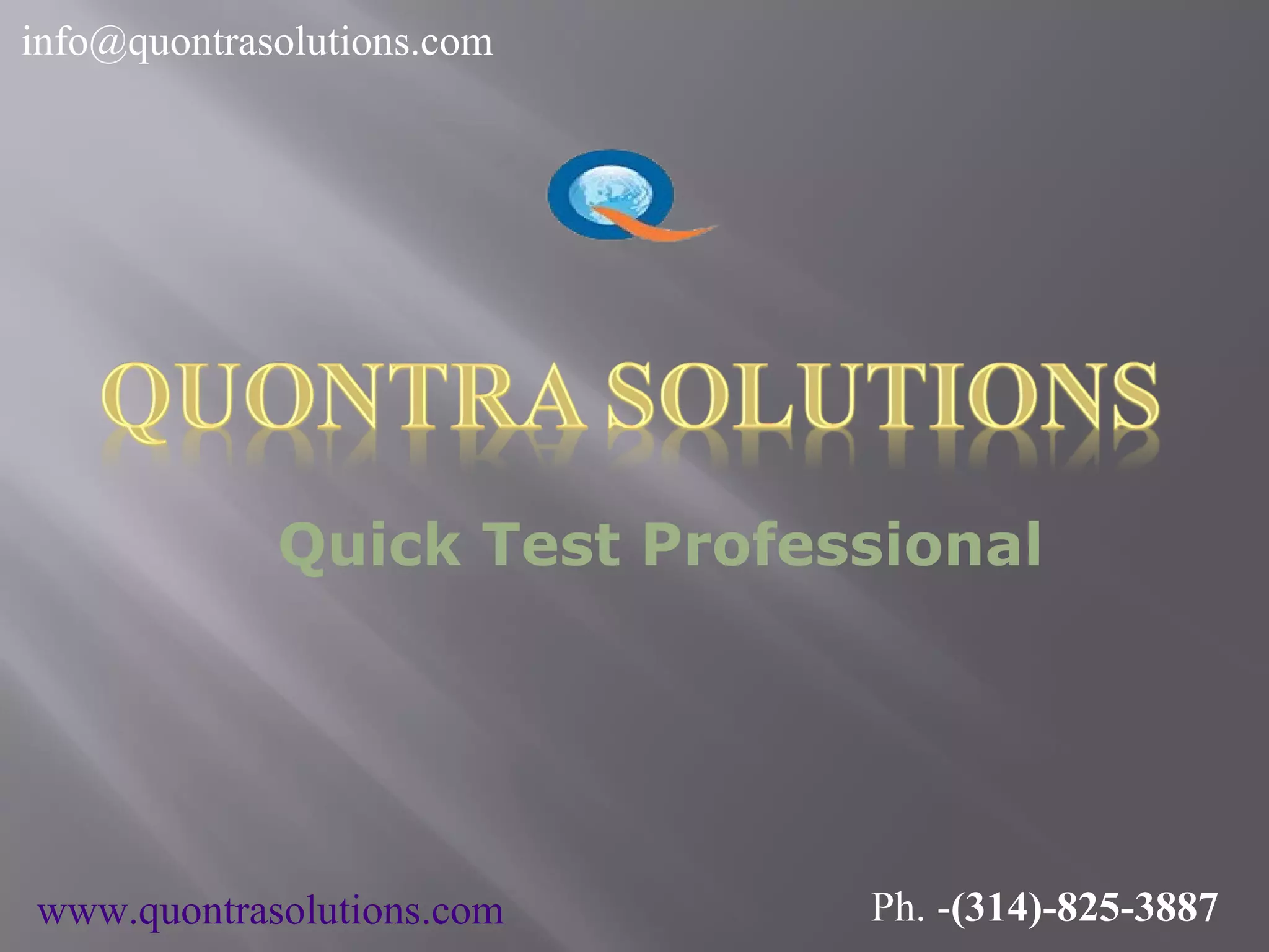 Quick Test Professional
info@quontrasolutions.com
www.quontrasolutions.com Ph. -(314)-825-3887
 