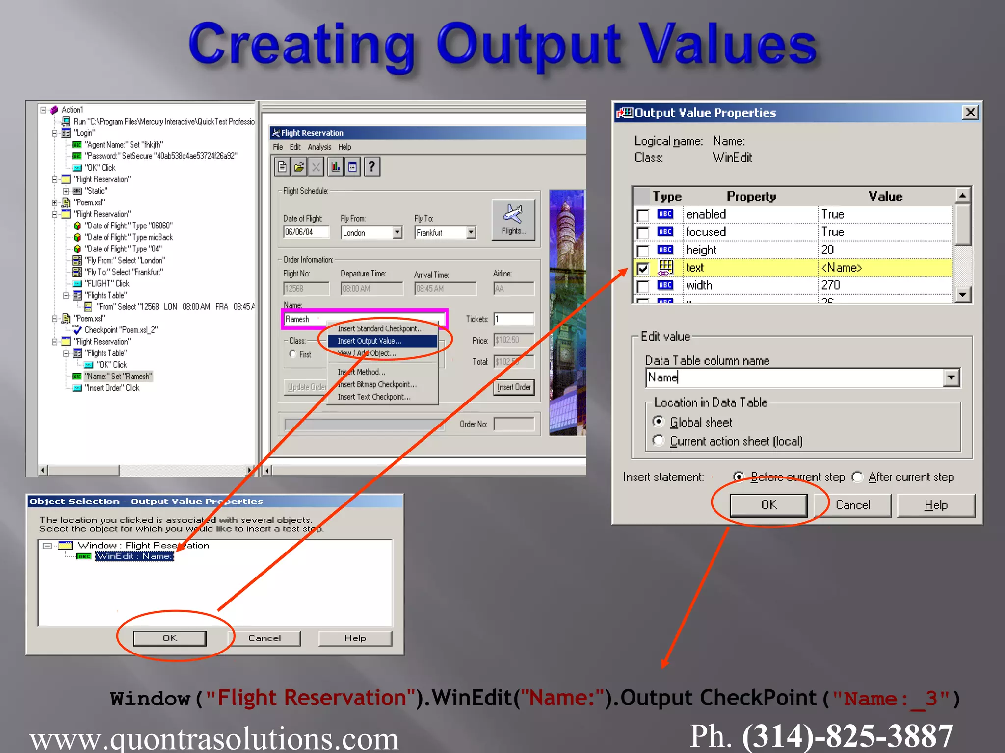 Window("Flight Reservation").WinEdit("Name:").Output CheckPoint("Name:_3")
www.quontrasolutions.com Ph. (314)-825-3887
 