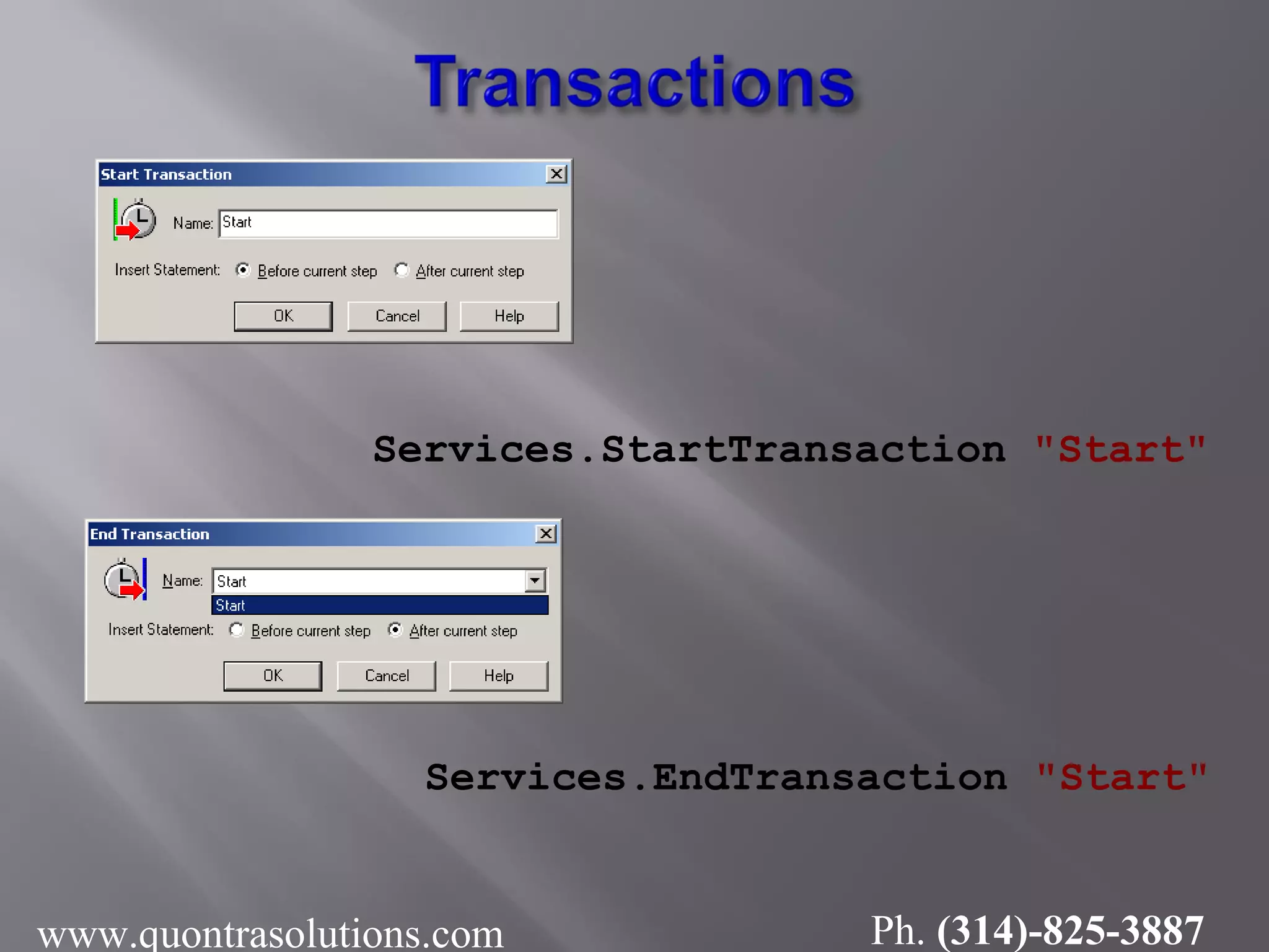 Services.StartTransaction "Start"
Services.EndTransaction "Start"
www.quontrasolutions.com Ph. (314)-825-3887
 