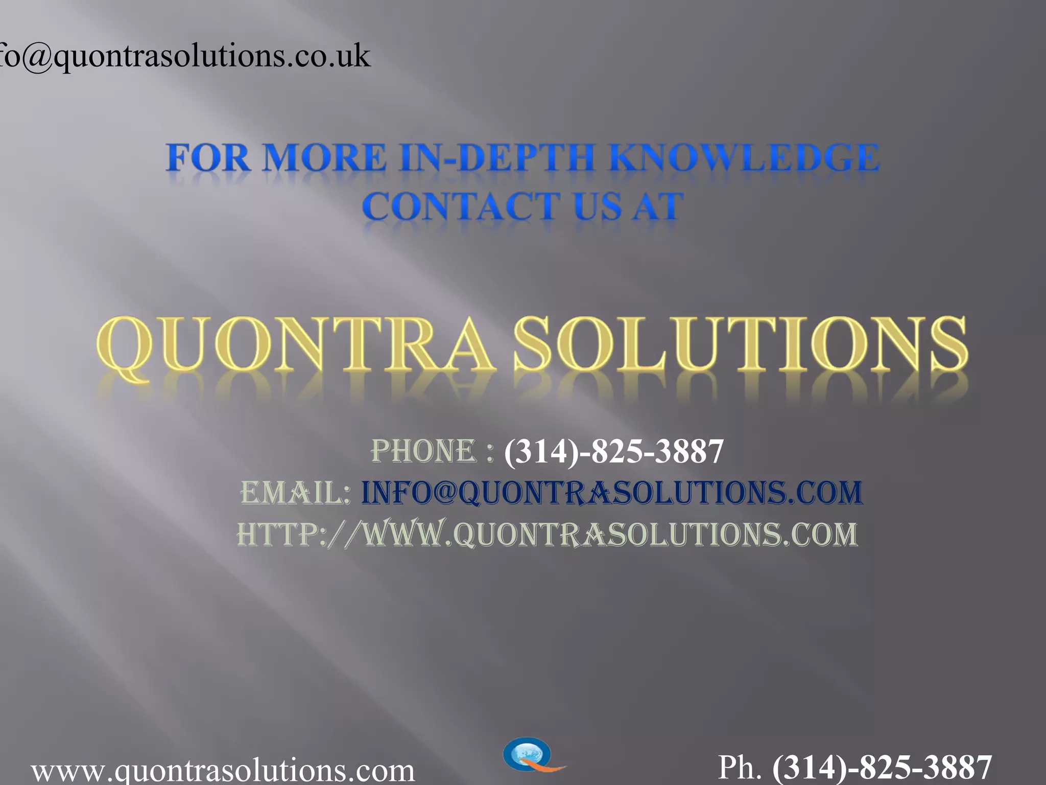 fo@quontrasolutions.co.uk
Phone : (314)-825-3887
email: info@quontrasolutions.com
httP://www.quontrasolutions.com
www.quontrasolutions.com Ph. (314)-825-3887
 
