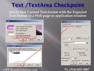 checks that Current Text format with the Expected
Text Format in a Web page or application window
05/09/14
www.quontrasolutions.com Ph. (314)-825-3887
 