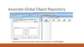 Associate Global Object Repository
Select the repository that you have created and saved before in C:QTPObjRepo
 