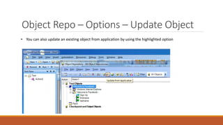 Object Repo – Options – Update Object
• You can also update an existing object from application by using the highlighted option
 