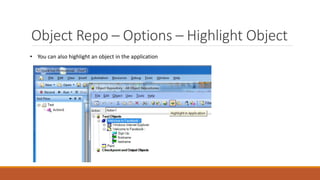 Object Repo – Options – Highlight Object
• You can also highlight an object in the application
 