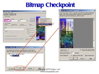 Bitmap Checkpoint 12/29/10 For more QTP Scripts, visit  www.ramupalanki.com 