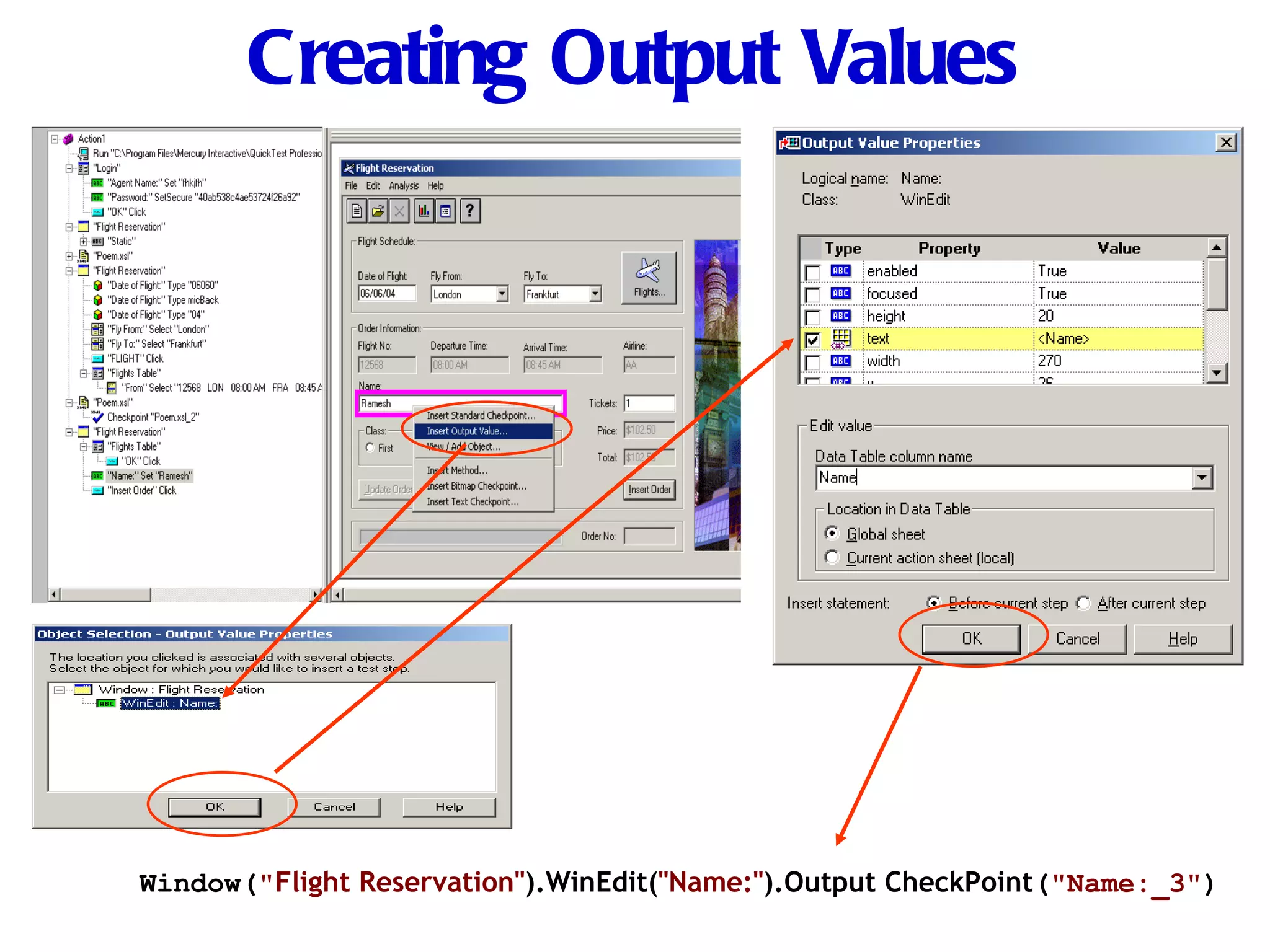 Creating Output Values Window( &quot; Flight Reservation&quot; ).WinEdit( &quot;Name:&quot; ).Output CheckPoint ( &quot;Name:_3&quot; ) 