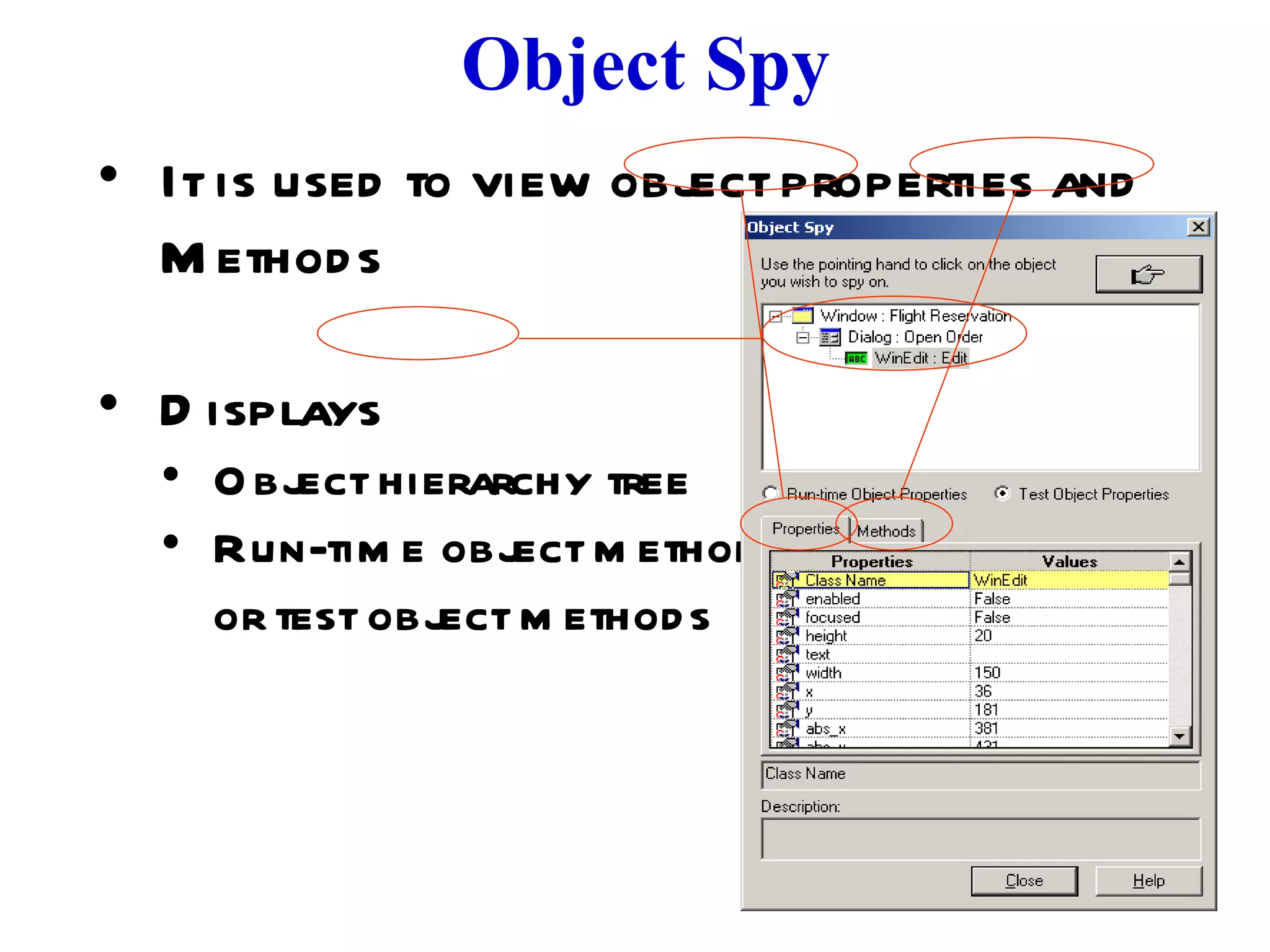 Object Spy It is used to view object properties and Methods Displays  Object hierarchy tree  Run-time object methods  or test object methods 