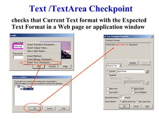 Text /TextArea Checkpoint checks that Current Text format with the Expected Text Format in a Web page or application window 