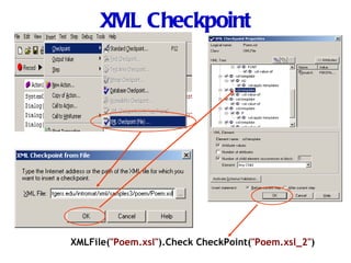 XML Checkpoint XMLFile( "Poem.xsl" ).Check CheckPoint( "Poem.xsl_2" ) 