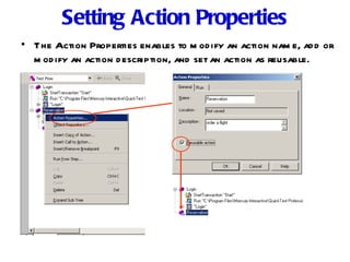 Setting Action Properties The Action Properties enables to modify an action name, add or modify an action description, and set an action as reusable. 