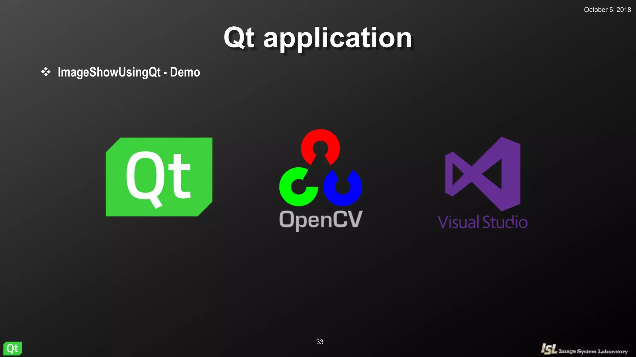 October 5, 2018
33
Qt application
 ImageShowUsingQt - Demo
 