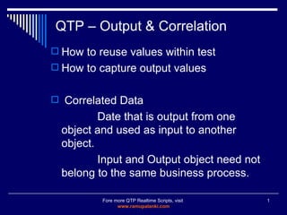 QTP – Output & Correlation ,[object Object],[object Object],[object Object],[object Object],[object Object],Fore more QTP Realtime Scripts, visit  www.ramupalanki.com 