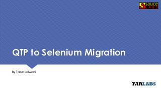 QTP to Selenium Migration
By Tarun Lalwani
 