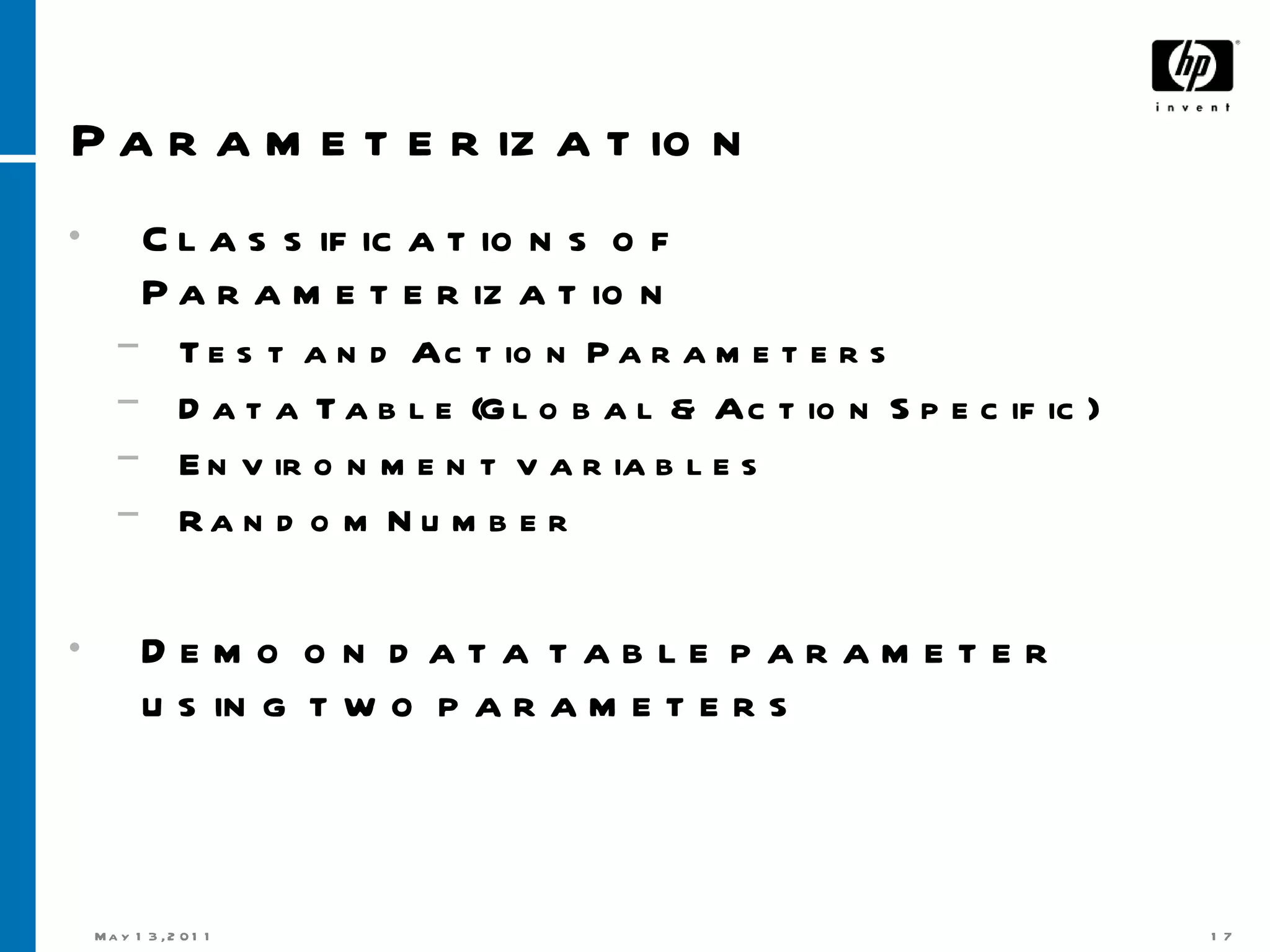 Parameterization Classifications of Parameterization Test and Action Parameters Data Table (Global & Action Specific) Environment variables Random Number Demo on data table parameter using two parameters 