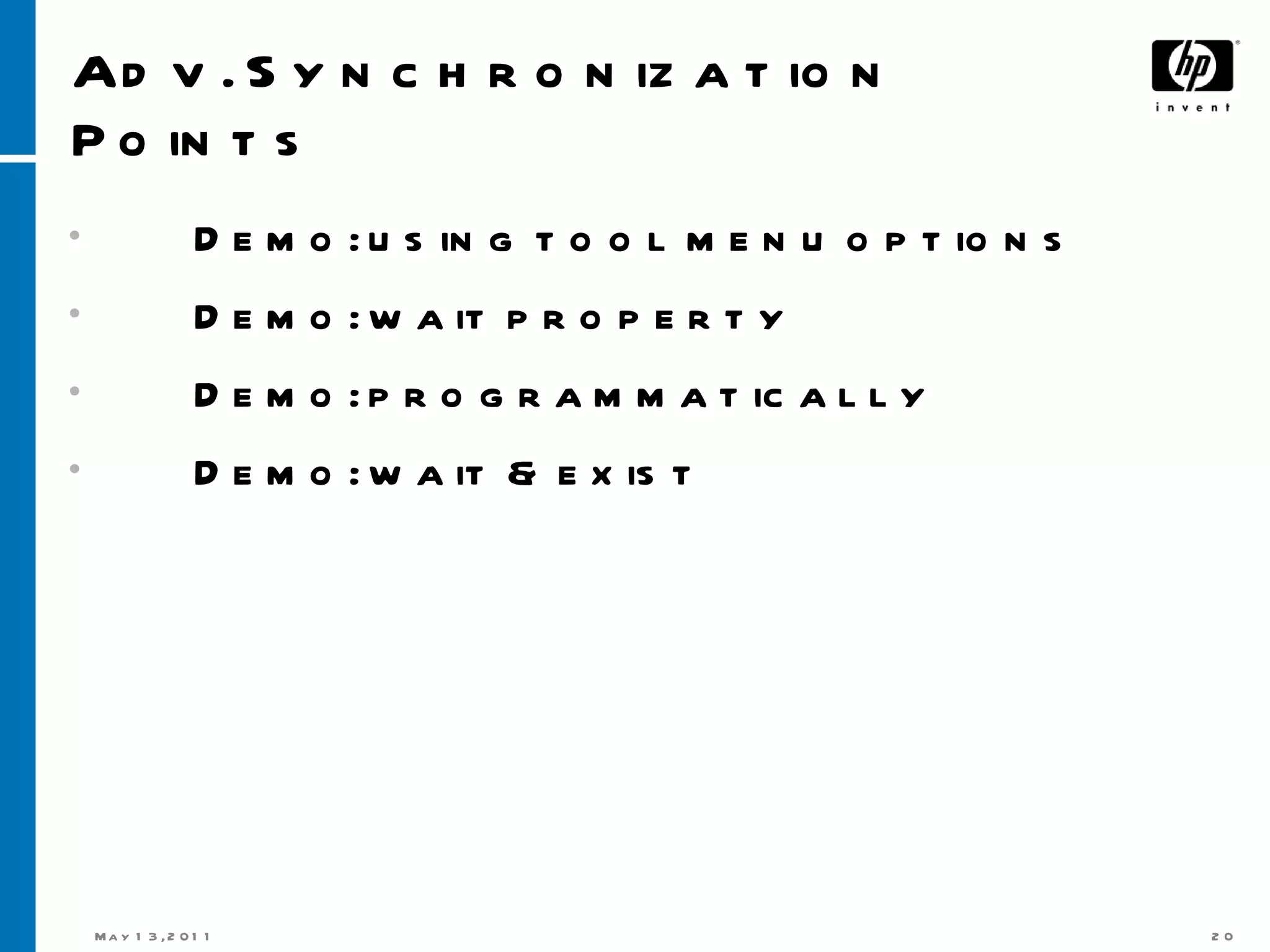 Adv. Synchronization Points Demo: using tool menu options Demo: wait property Demo: programmatically Demo: wait & exist 
