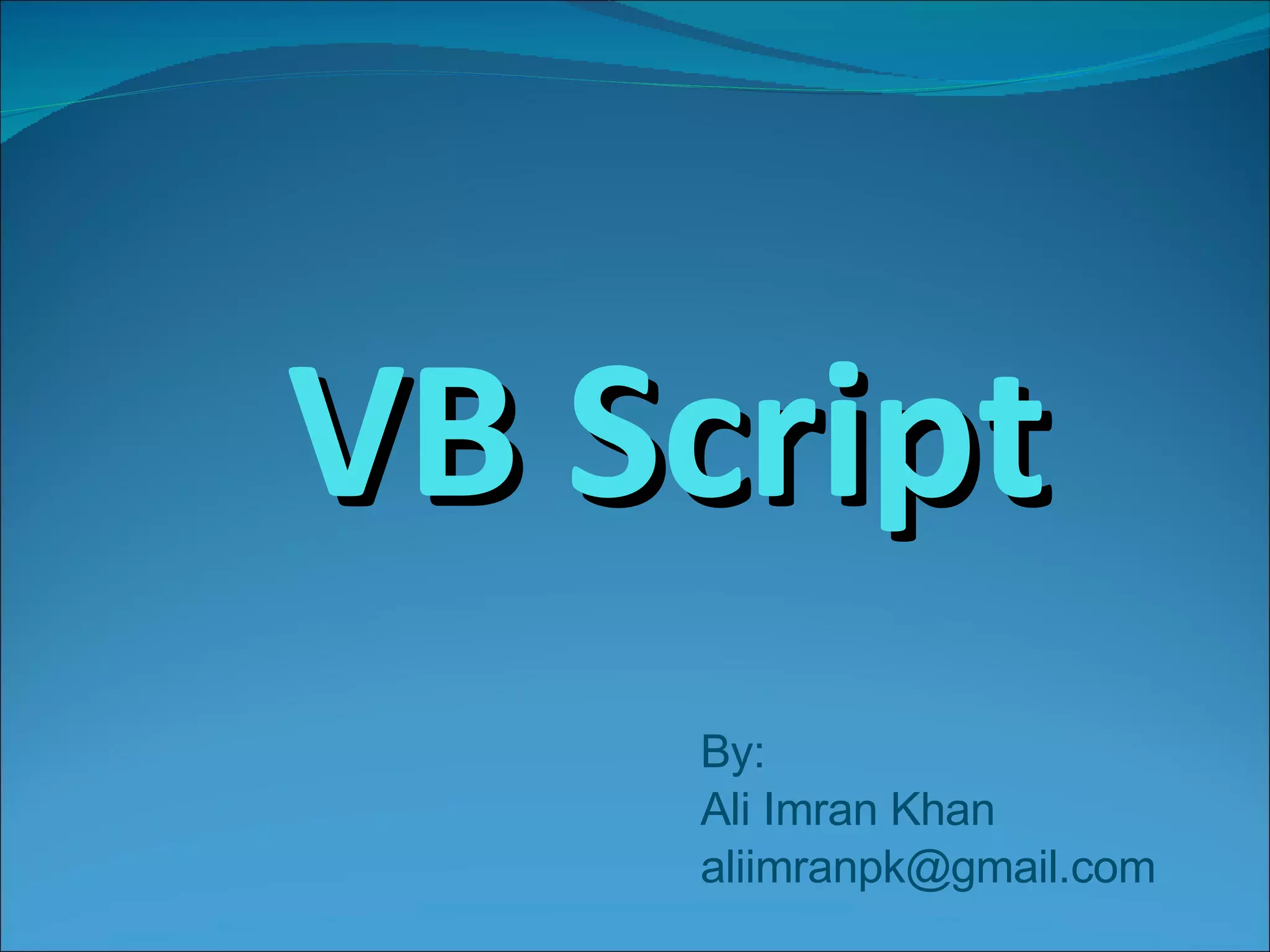 VB Script By: Ali Imran Khan [email_address] 