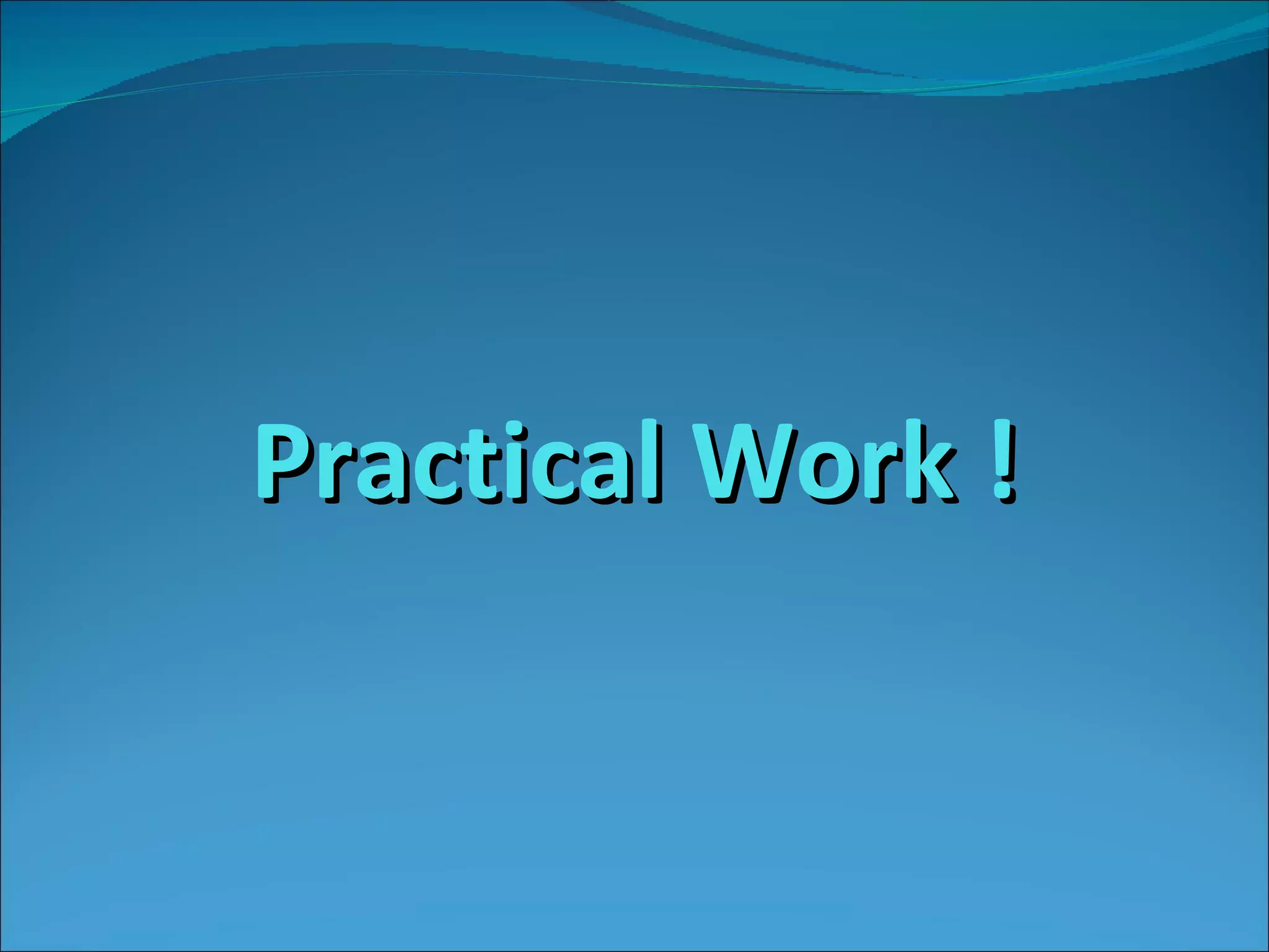 Practical Work ! 