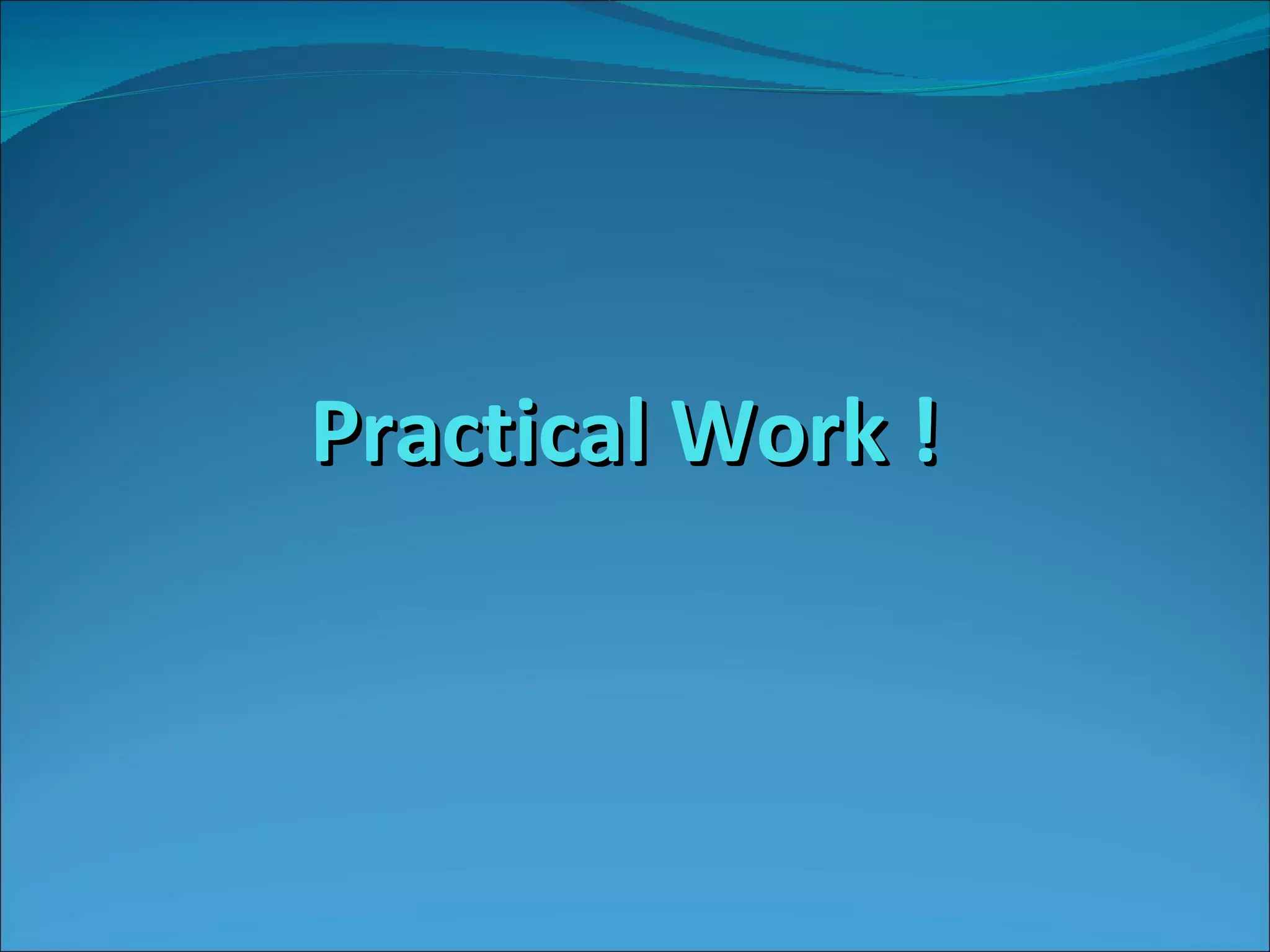 Practical Work ! 