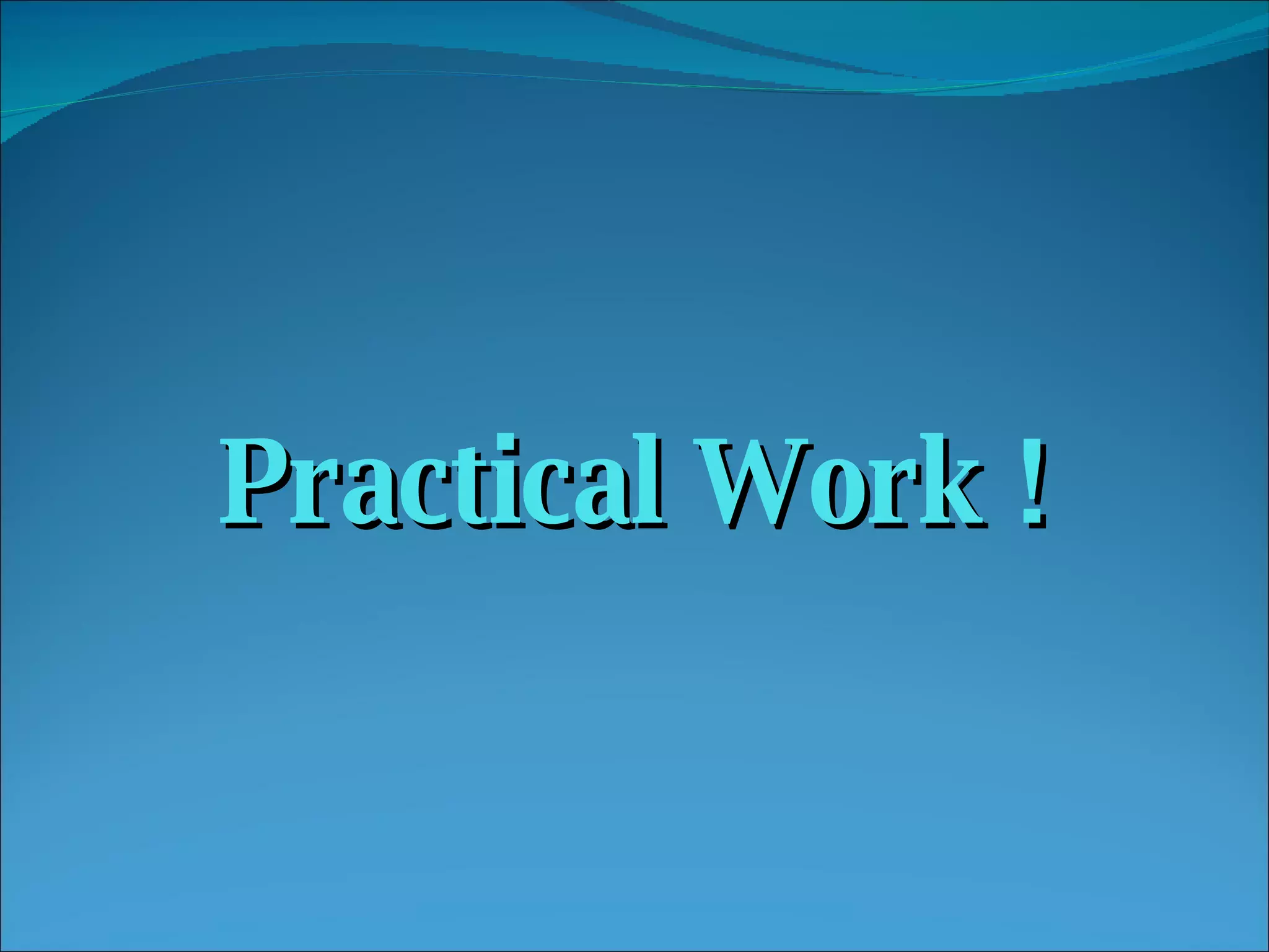 Practical Work ! 